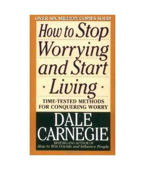 How to Stop Worrying And Start Living