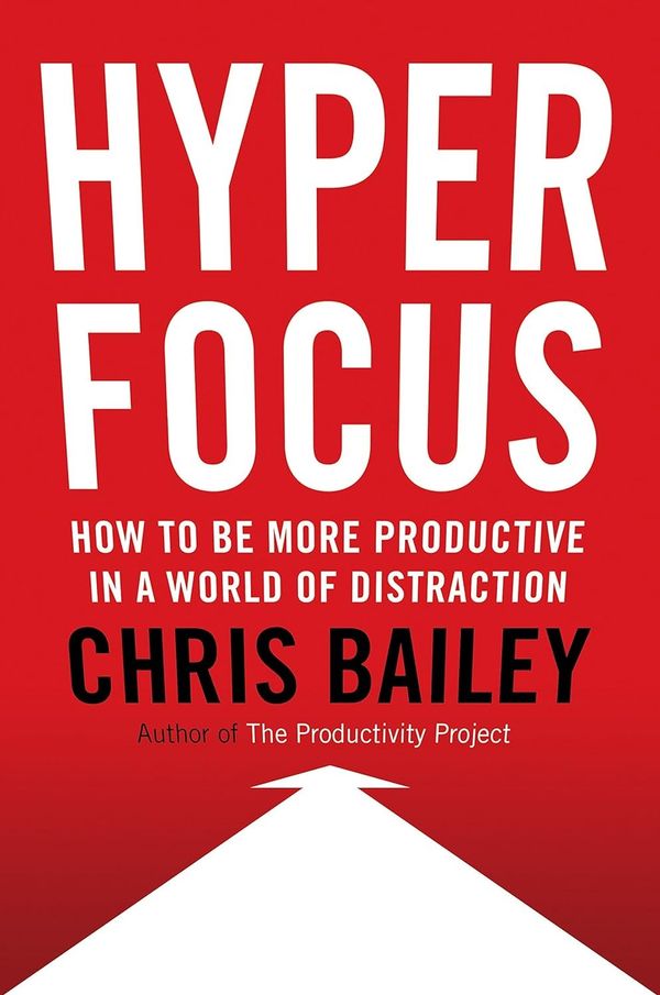 Hyperfocus: How to Be More Productive in a World of Distraction by Chris Bailey (ebook email delivery only) 