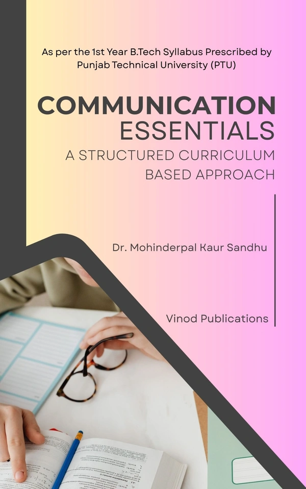 Vinod Publications COMMUNICATION ESSENTIALS (B.Tech 1st Year) P.T.U. - Dr. Mohinderpal Kaur Sandhu - Dr. Mohinderpal Kaur Sandhu