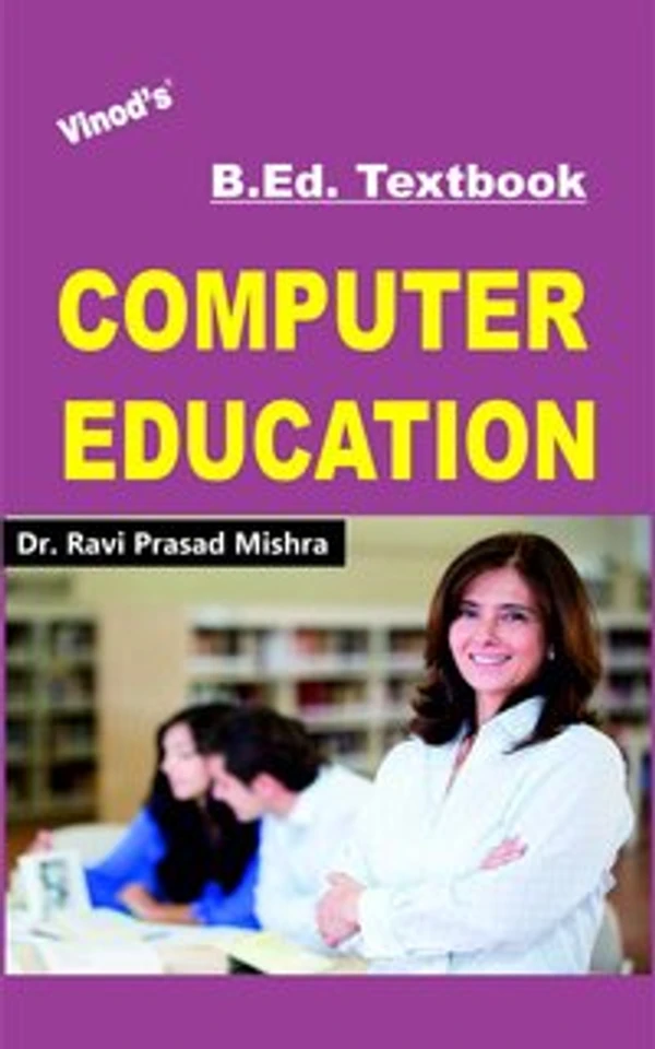 Vinod B.Ed. Book (E) Computer Education - Dr. Ravi Prasad Mishra