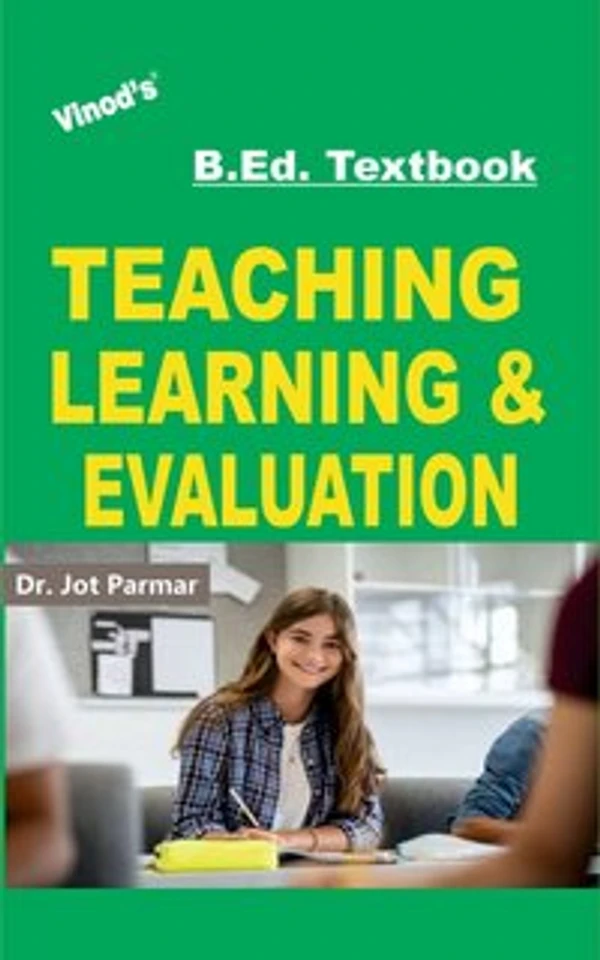 Vinod B.Ed. Book (E) Teaching, Learning and Evaluation - Dr. Jot Parmar