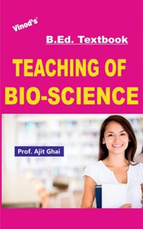 Vinod B.Ed. Book (E) Teaching of Bio-Science - Prof. Ajit Ghai