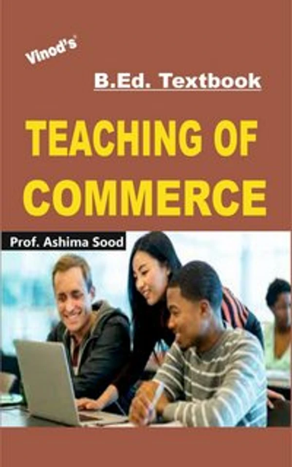 Vinod B.Ed. Book (E) Teaching of Commerce - Prof. Ashima Sood