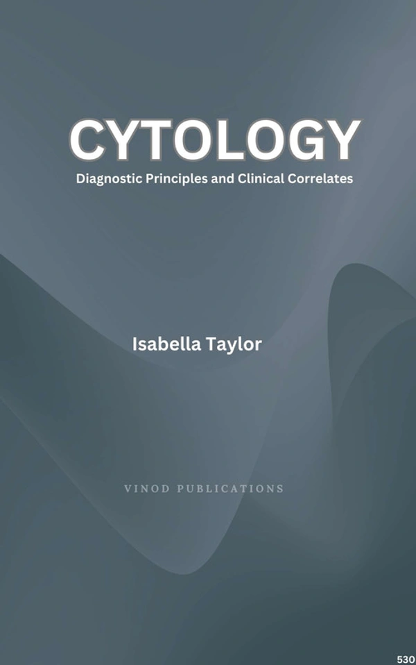 Vinod Publications CYTOLOGY: DIAGNOSTIC PRINCIPLES AND CLINICAL CORRELATES (C530) BOOK by Isabella Taylor - Isabella Taylor
