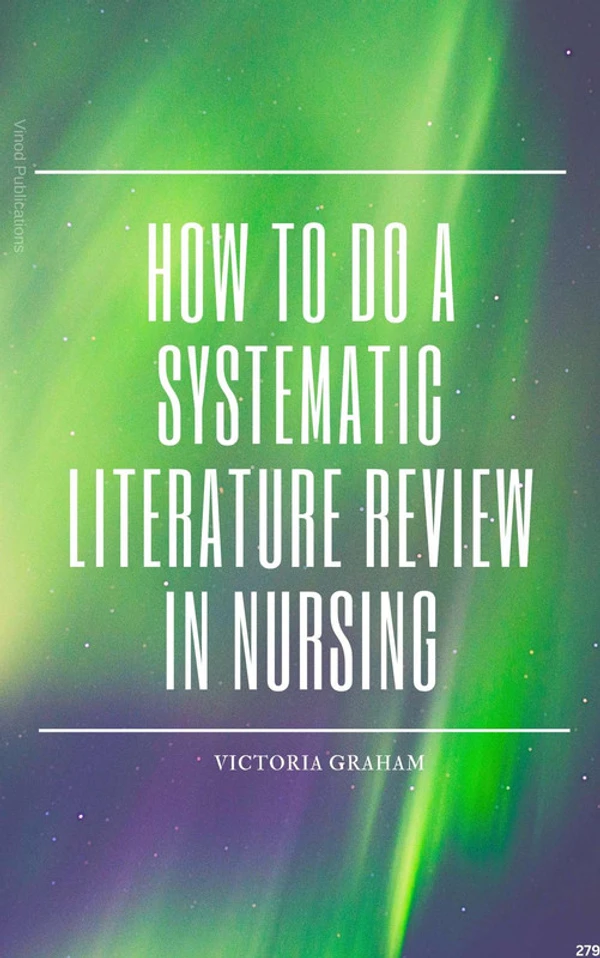 Vinod Publications HOW TO DO A SYSTEMATIC LITERATURE REVIEW IN NURSING (C279) BOOK by Victoria Graham - Victoria Graham