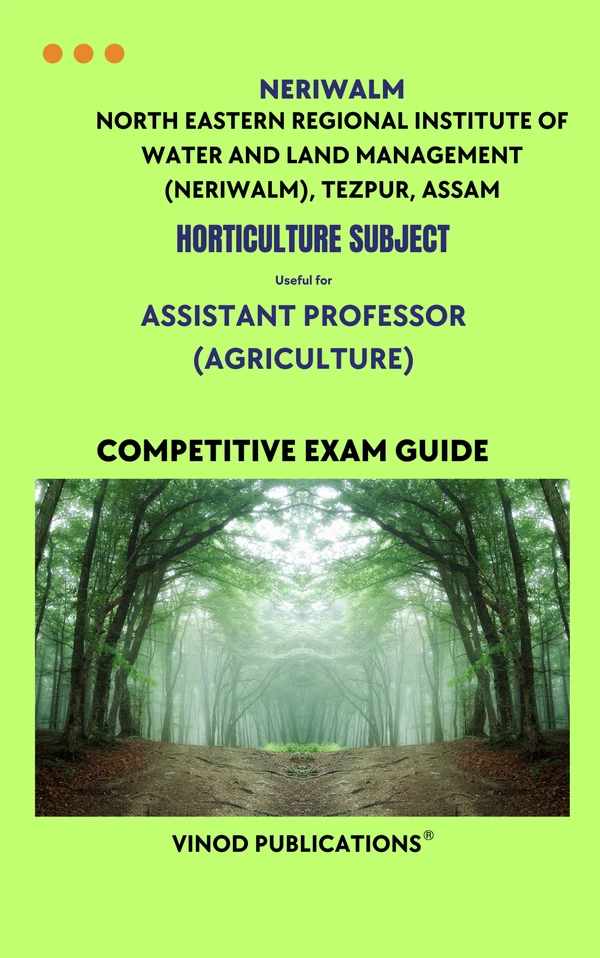 Vinod NERIWALM - HORTICULTURE SUBJECT - Assistant Professor (Agriculture) (North Eastern Regional Institute of Water and Land Management (NERIWALM), Tezpur, Assam) HORT(23) Exam Guide - VINOD PUBLICATIONS