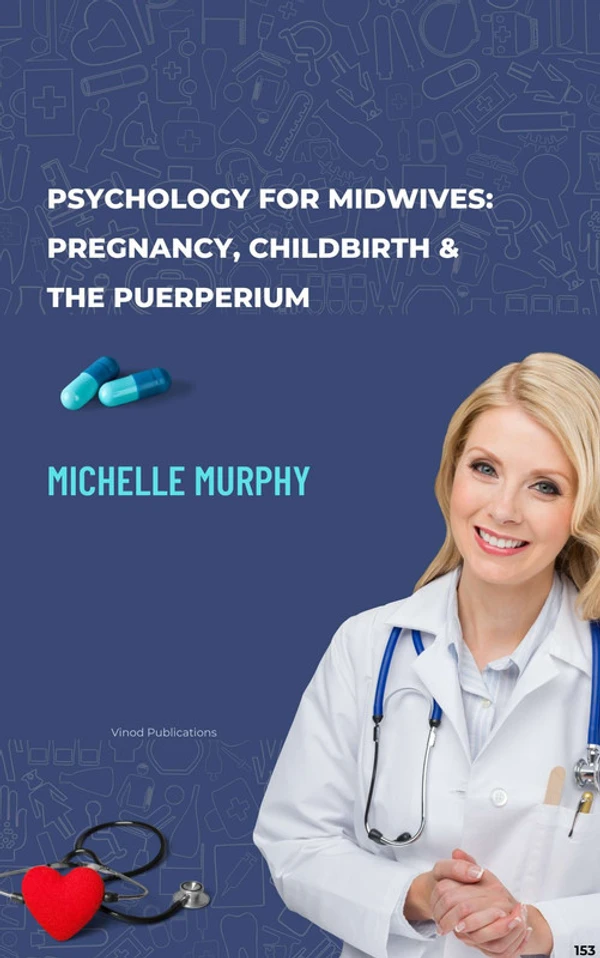 Vinod Publications PSYCHOLOGY FOR MIDWIVES: PREGNANCY, CHILDBIRTH & THE PUERPERIUM (C153) BOOK by Michelle Murphy - Michelle Murphy