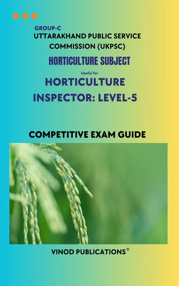 Vinod UKPSC - HORTICULTURE SUBJECT (Group C) Horticulture Inspector_ Level-5 (Uttarakhand Public Service Commission (UKPSC) HORT(4) Exam Guide - VINOD PUBLICATIONS