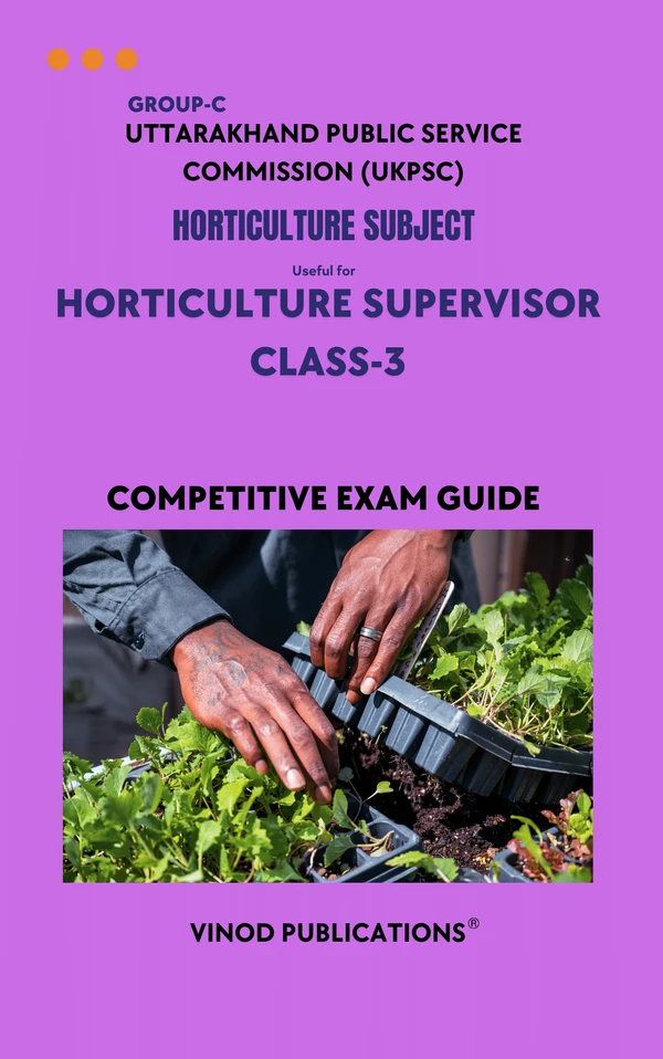 Vinod UKPSC - HORTICULTURE SUBJECT (Group C) Horticulture Supervisor Class-3 (Uttarakhand Public Service Commission (UKPSC) HORT(3) Exam Guide - VINOD PUBLICATIONS
