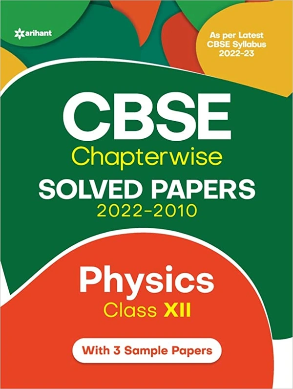  Arihant Publication: CBSE Physics Chapterwise Solved Papers Class 12th for 2023 Exam (As per Latest syllabus 2022-23)  - Paperback, 20.3 x 25.4 x 4.7 cm