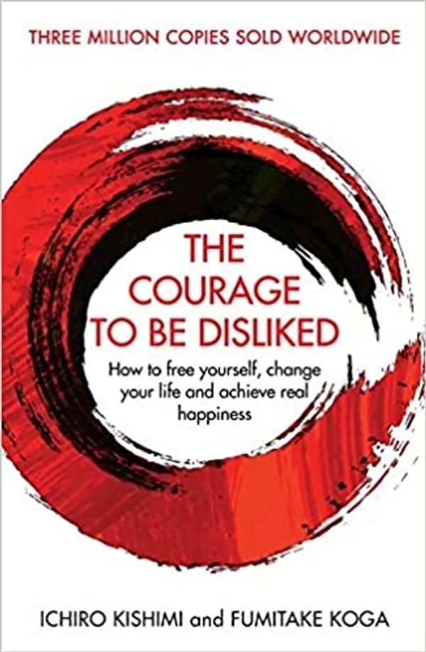 The Courage To Be Disliked: How to free yourself, change your life and achieve real happiness by Ichiro Kishimi & Fumitake Koga - 12.9 x 2 x 19.8 cm, Hardcover