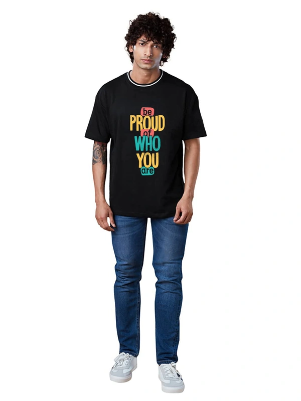 Be Proud of Who You are Slogan Printed Stylish Drop Shoulder/Over size Trending T-Shirt - XXL