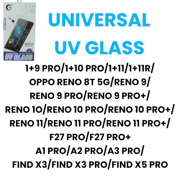 1+9 PRO/1+10 PRO/1+11/1+11R/
OPPO RENO 8T 5G/RENO 9/
RENO 9 PRO/RENO 9 PRO+/
RENO 1O/RENO 10 PRO/RENO 10 PRO+/
RENO 11/RENO 11 PRO/RENO 11 PRO+/
F27 PRO/F27 PRO+
A1 PRO/A2 PRO/A3 PRO/
FIND X3/FIND X3 PRO/FIND X5 PRO Universal Uv Glass