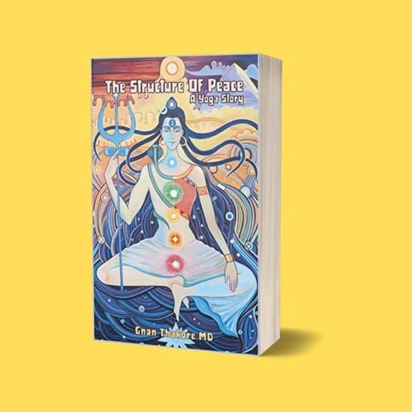 The Structure of Peace : A Yoga Story | Author - Gnan Thakore MD