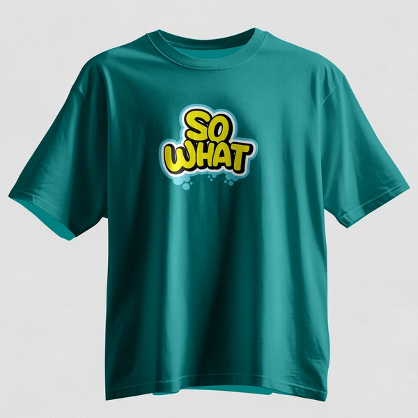 So What Oversized Graphic T-Shirt – Unisex Streetwear  - teal, m