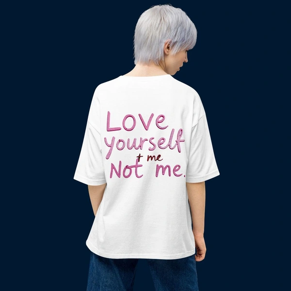 Love Yourself Not Me OverSized Tshirt - XXL