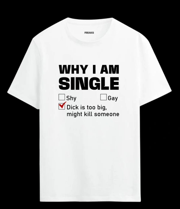 Why I'm Single T Shirt  - White, S