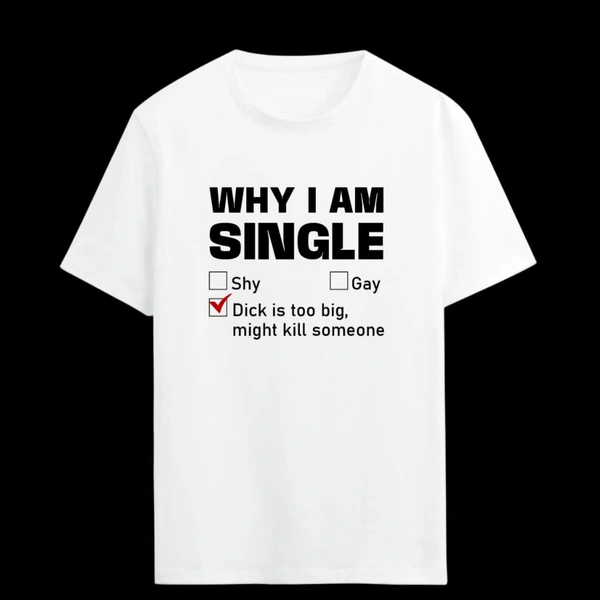 Why I'm Single T Shirt  - White, S