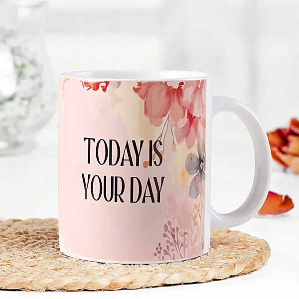Today Is Your Day Mug