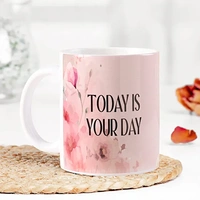 Today Is Your Day Mug