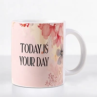 Today Is Your Day Mug