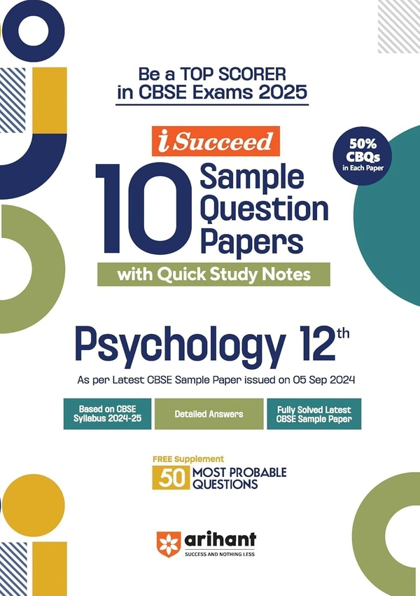 Arihant i Succeed 10 Sample Question Papers for Papers Psychology Class 12th | As per latest CBSE Sample Paper issued on 5 Sept. 2024 | 50% CBQs in each paper | Detailed Answers with Step Marking | Fully Solved Latest CBSE Sample Paper For Exam 2025