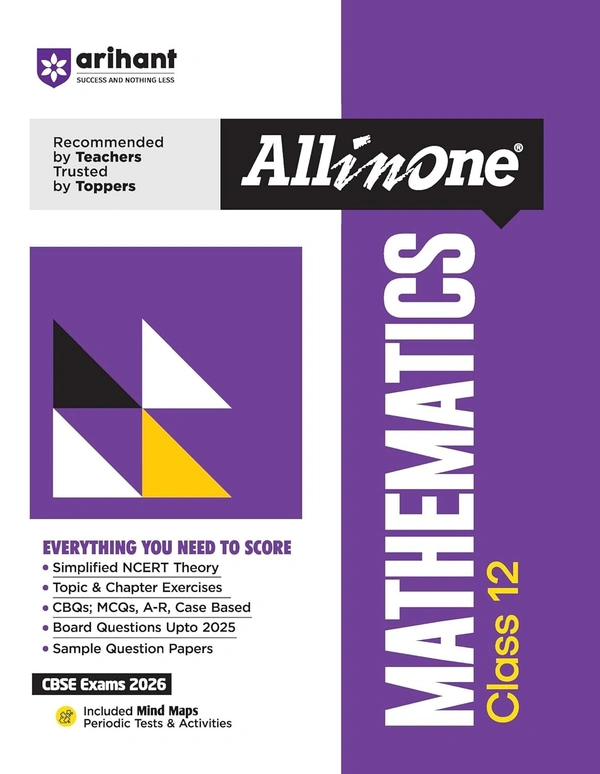 Arihant All in One Mathematics Class 12 for CBSE Exams 2025-26 | Revised Edition as per latest syllabus | Simplified Theory, All Types of Exam Pattern Questions, CBQs, MCQs, A-R, Case Based, Sample Question Papers, Mind Maps, Topic & Chapter Exercises, Periodic Tests & Activities