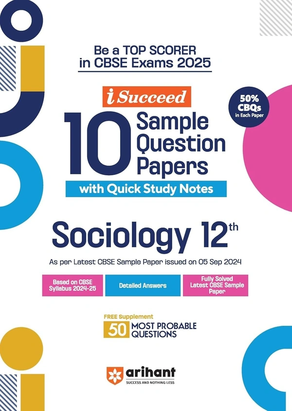 Arihant i Succeed 10 Sample Question Papers for Sociology Class 12th | As per latest CBSE Sample Paper issued on 5 Sept. 2024 | 50% CBQs in each paper | Detailed Answers with Step Marking | Fully Solved Latest CBSE Sample Paper For Exam 2025