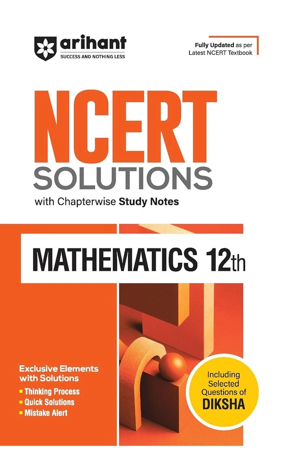 Arihant NCERT Solutions for Class 12th Mathematics with Chapterwise Study Notes | including Selected Questions of DIKSHA App | Fully updated as per latest NCERT Textbook