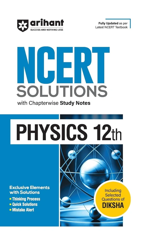 Arihant NCERT Solutions for Class 12th Physics with Chapterwise Study Notes I including Selected Questions of DIKSHA App I Fully updated as per latest NCERT Textbook