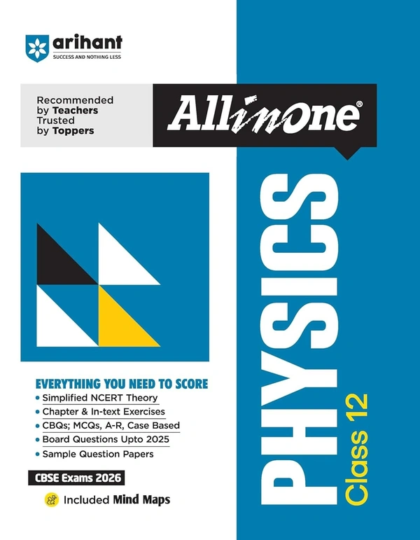 Arihant All in One Physics Class 12 for CBSE Exams 2025-26 | Revised Edition as per latest syllabus | Simplified Theory, In Text & Chapter Exercises, All Types of Exam Pattern Questions, CBQs, MCQs, A-R, Case Based, Sample Question Papers, Mind Maps
